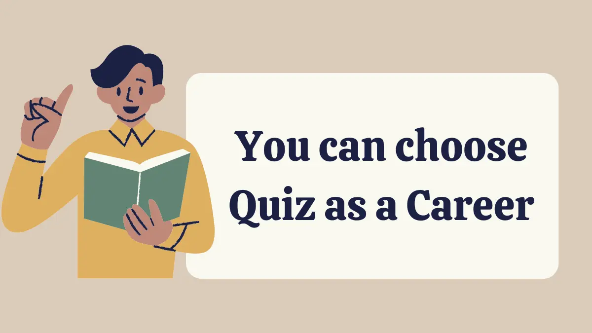 You can Choose Quiz as a Career